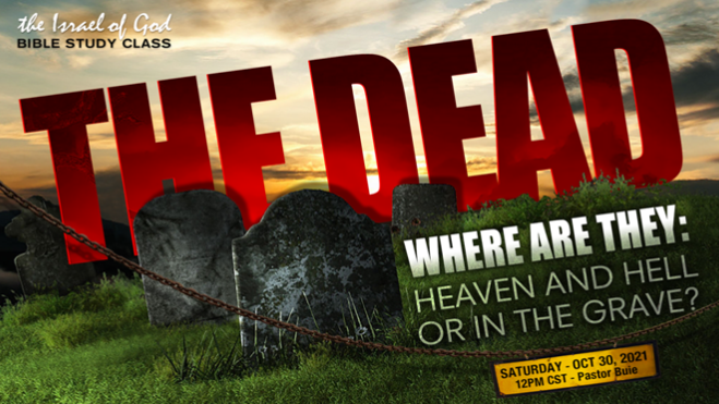10302021 - The Dead: Where Are They, Heaven and Hell or The Grave?"