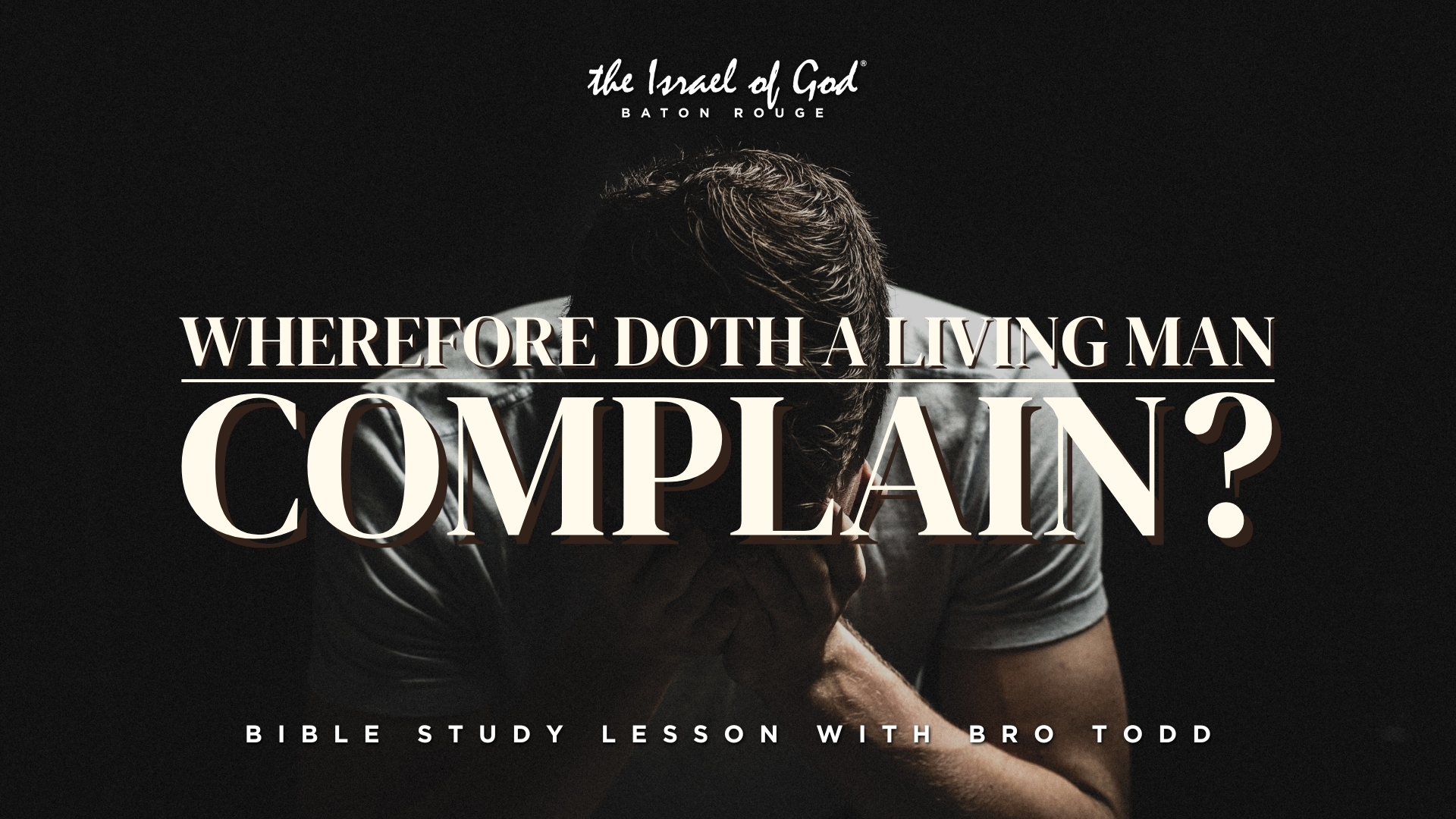 12282024 - IOG Baton Rouge - Wherefore Doth A Living Man Complain?