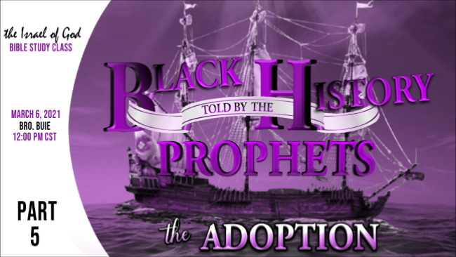 03062021 - Black History Told By The Prophets - Part 5 - THE ADOPTION