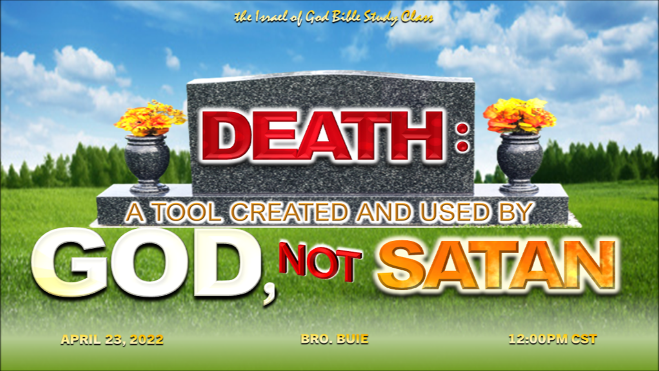 04232022 - Death: A Tool Created and Used By God, Not Satan