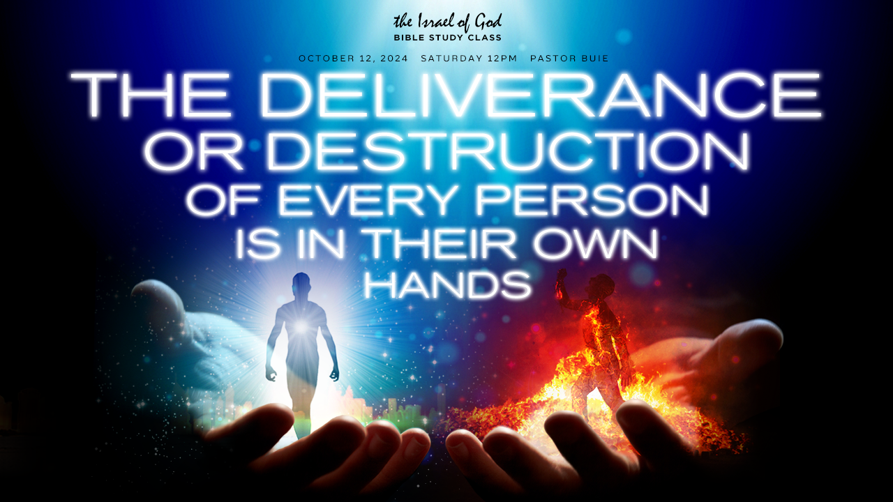 10122024 -The Deliverance or Destruction of Every Person Is In Their Own Hands