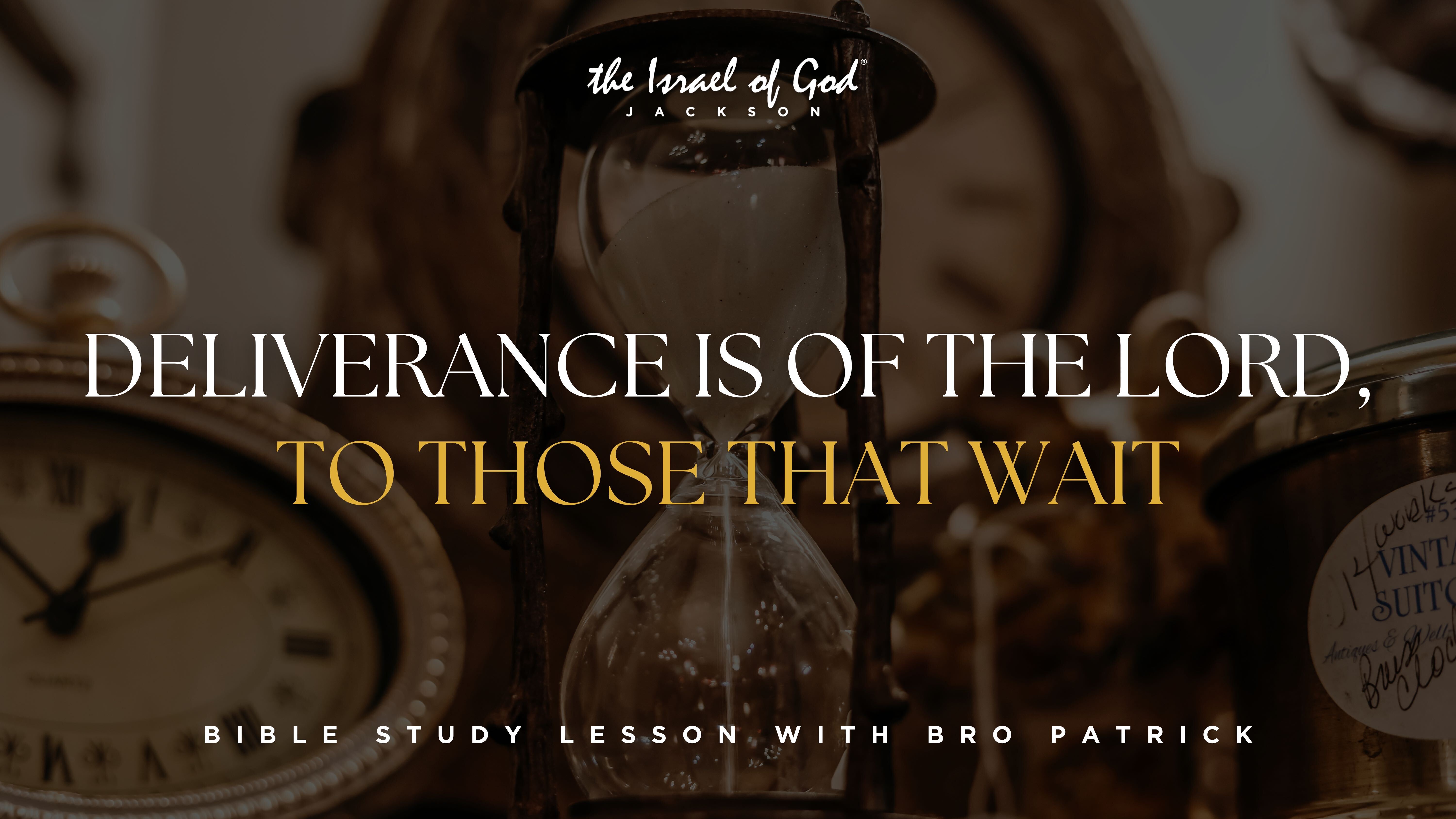 05112024 - IOG Jackson - Deliverance Is Of The Lord To Those That Wait