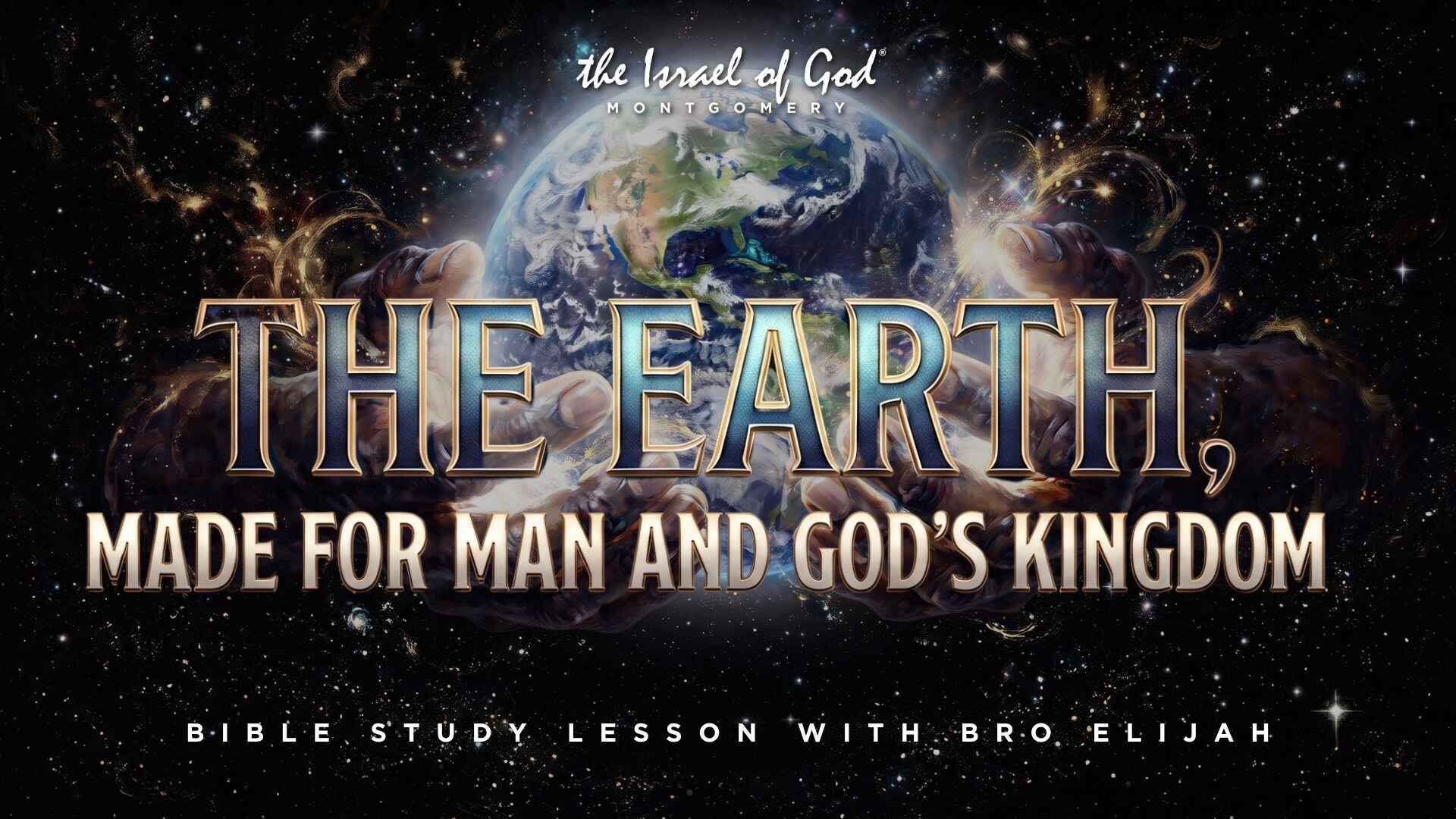 08292026 - IOG Montgomery - The Earth, Made For Man And God's Kingdom