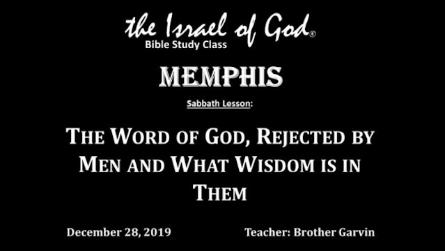 12282019 - IOG Memphis - The Word of God, Rejected By Men and What Wisdom Is...