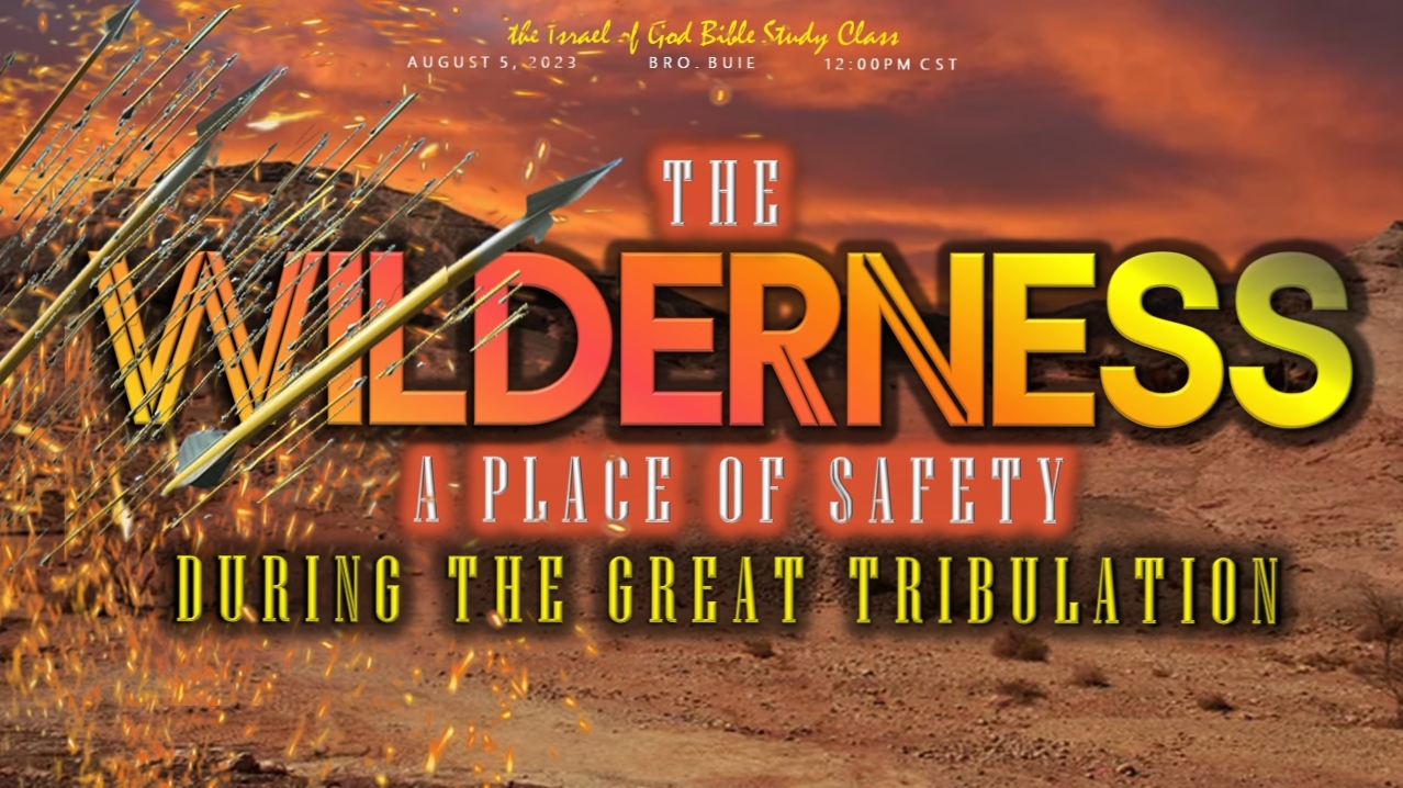 08052023 - The Wilderness: A Place of Safety During The Great Tribulation