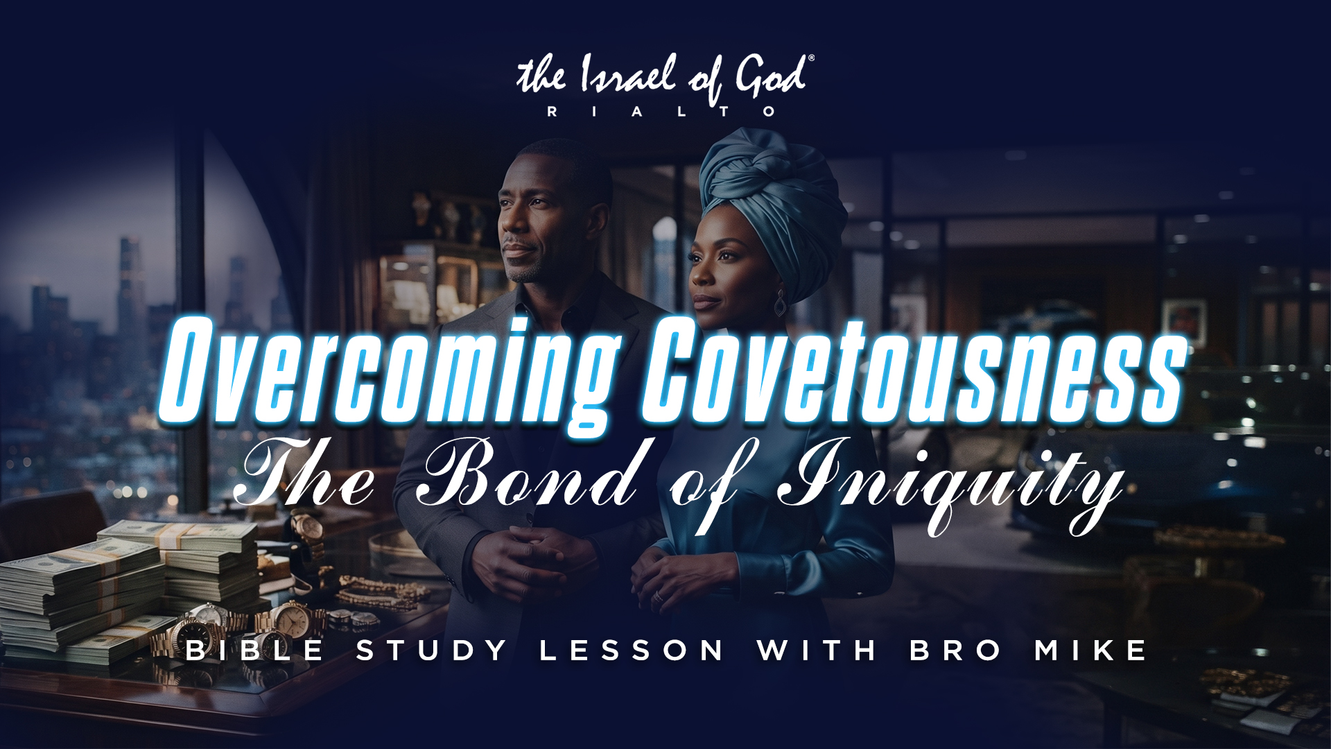 07252026 - IOG Rialto - Overcoming Covetousness: The Bond of Iniquity