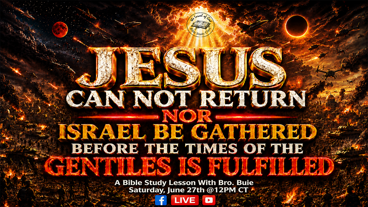 06272026 - Jesus Can Not Return, Nor Israel Be Gathered, Before The Times of...