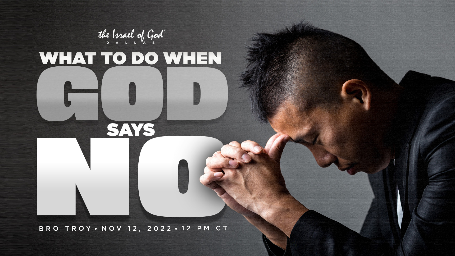 11122022 - IOG Dallas - What To Do When God Says No?