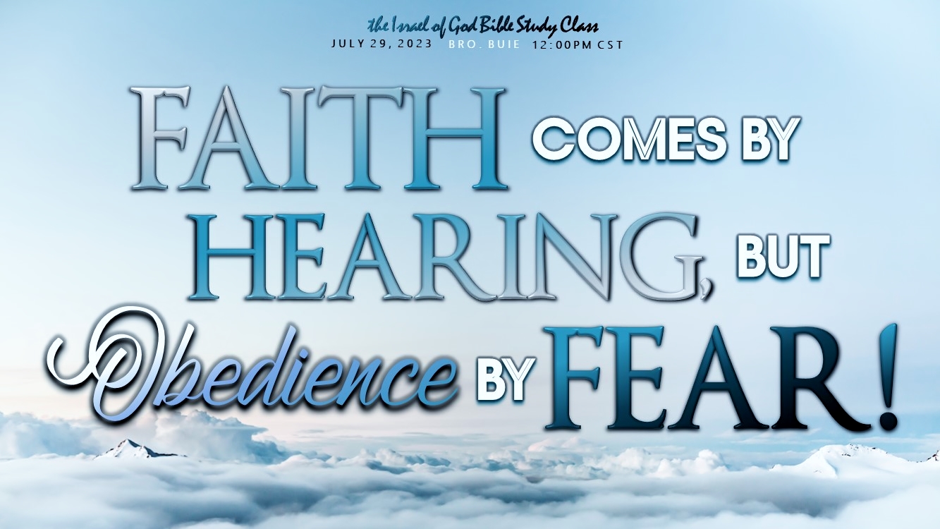 07292023 - Faith Comes By Hearing, But Obedience By Fear