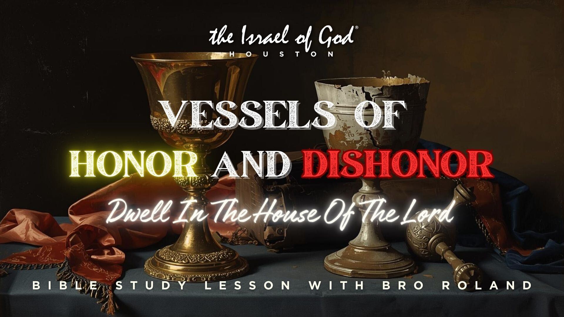 01172026 - IOG Houston - Vessels of Honor And Dishonor Dwell In The House of...