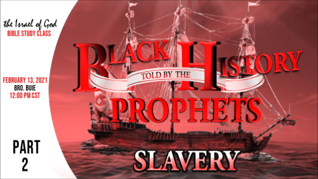 02132021 - Black History Told By The Prophets - Part 2 - SLAVERY