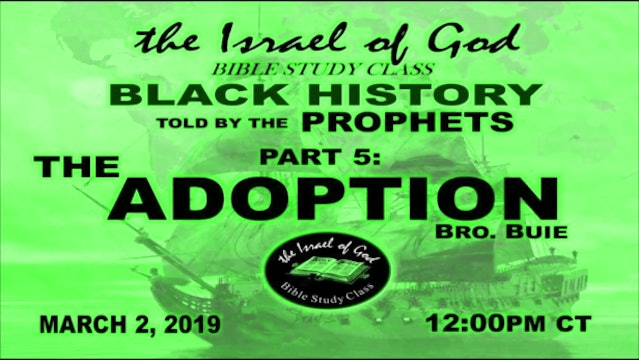 03022019 - Black History Told By The Prophets Part 5 - The Adoption