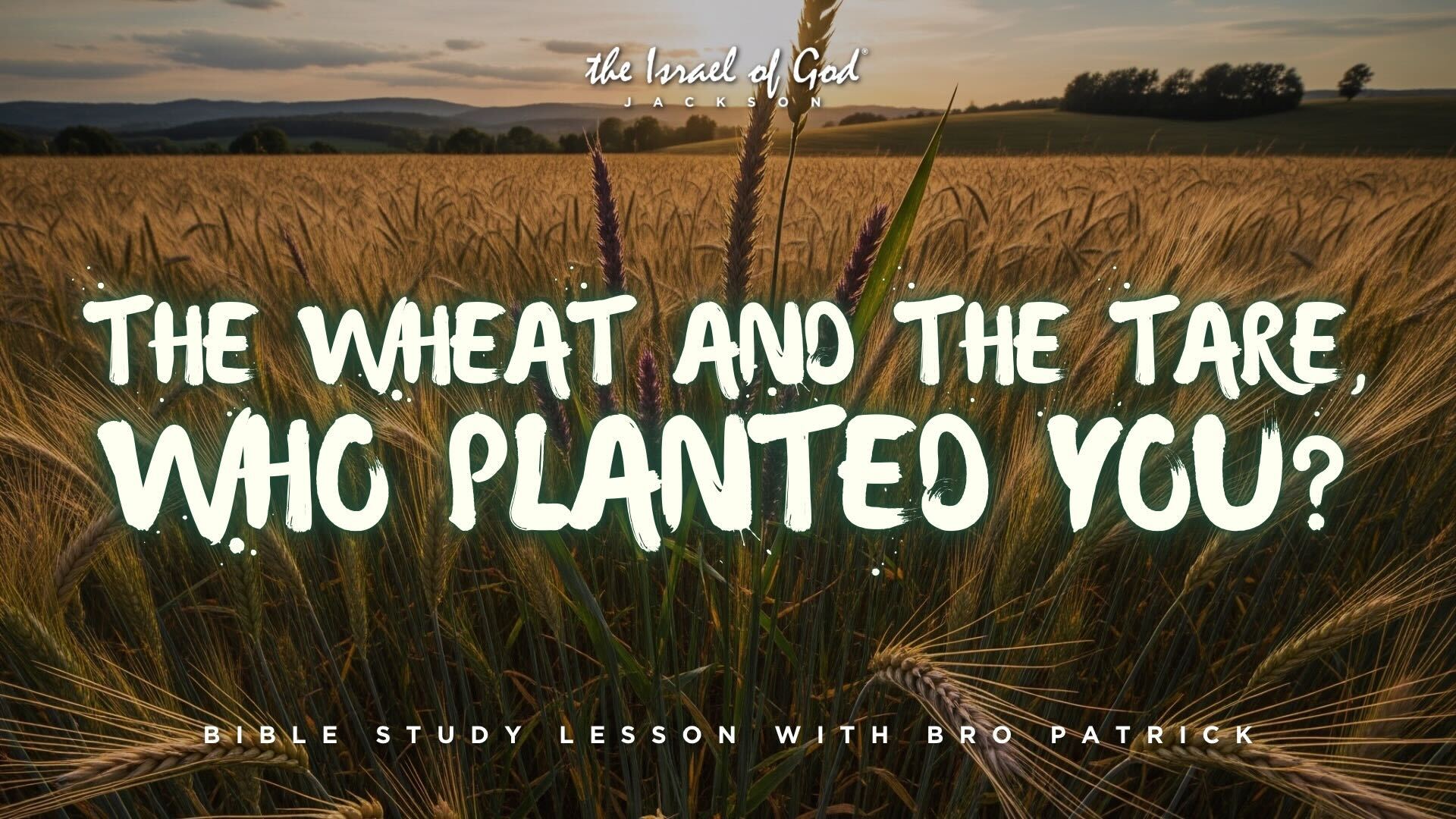 09202025 - IOG JACKSON - The Wheat And The Tare, Who Planted You?
