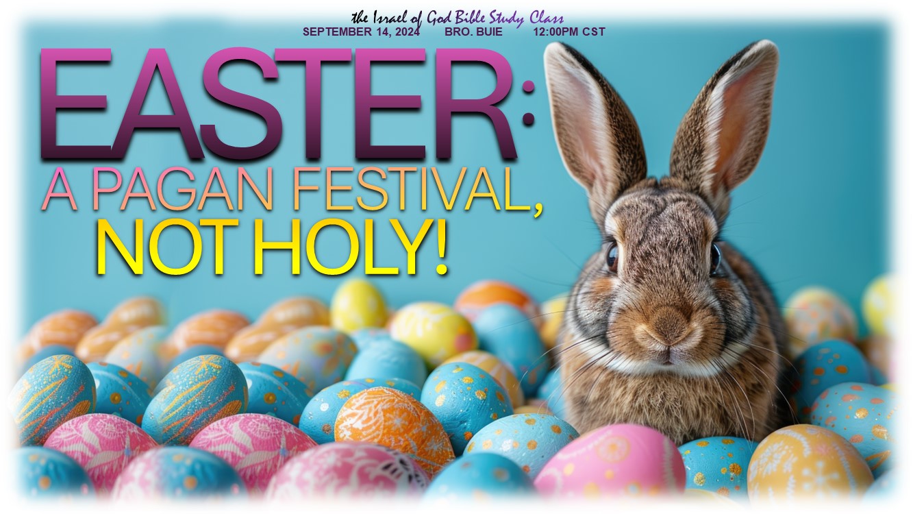 09142024 - Easter: A Pagan Festival, Not Holy