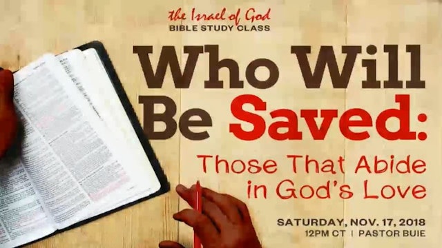 11172018 -   Who Will Be Saved? Those That Abide In God's Love