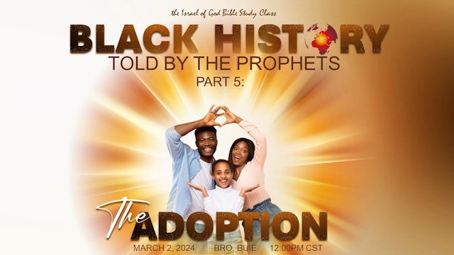 03022024 -Black History Told By The Prophets - Part 5 - The Adoption