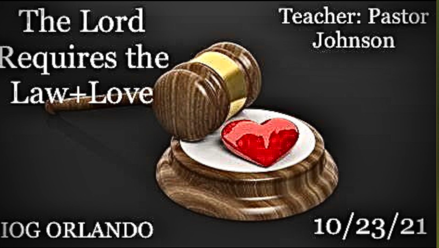 10232021 - IOG Orlando - The Lord Requires The Law + Love