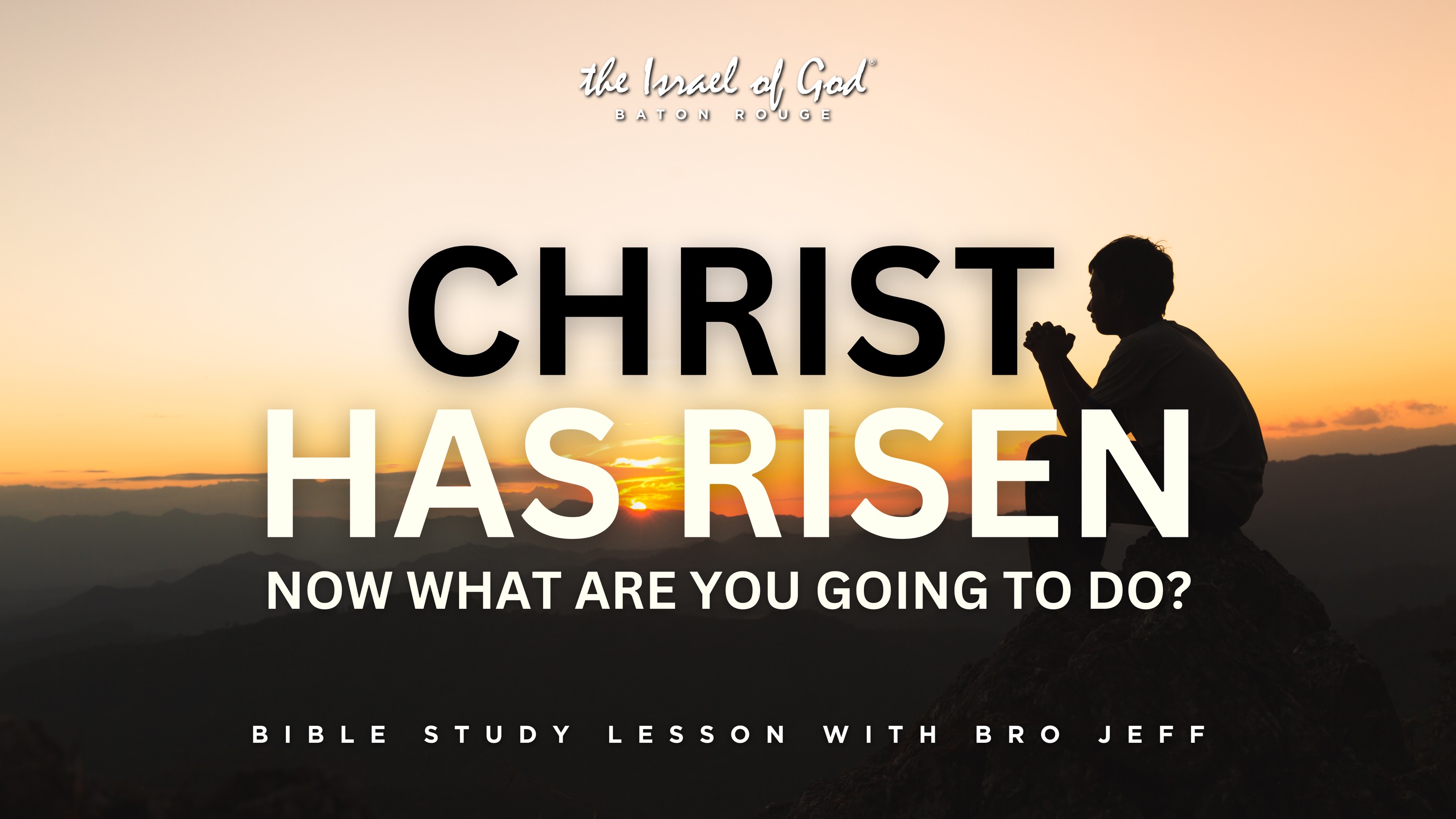 08102024 - IOG Baton Rouge - Christ Has Risen: Now What Are You Going To Do?