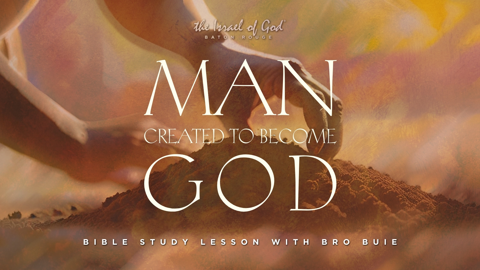 04262025 - IOG Baton Rouge - Man Created To Become God