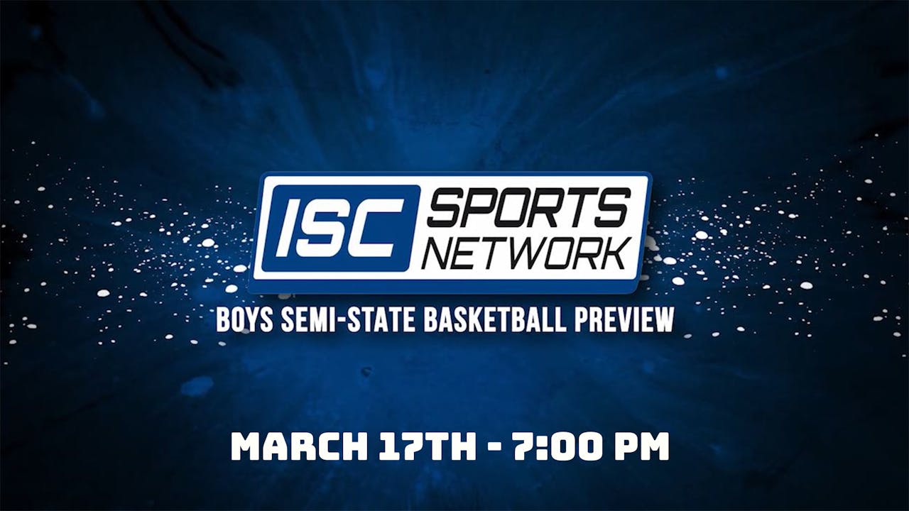 2021 IHSAA Boys Basketball Semi State Preview Show - ISC Sports Network