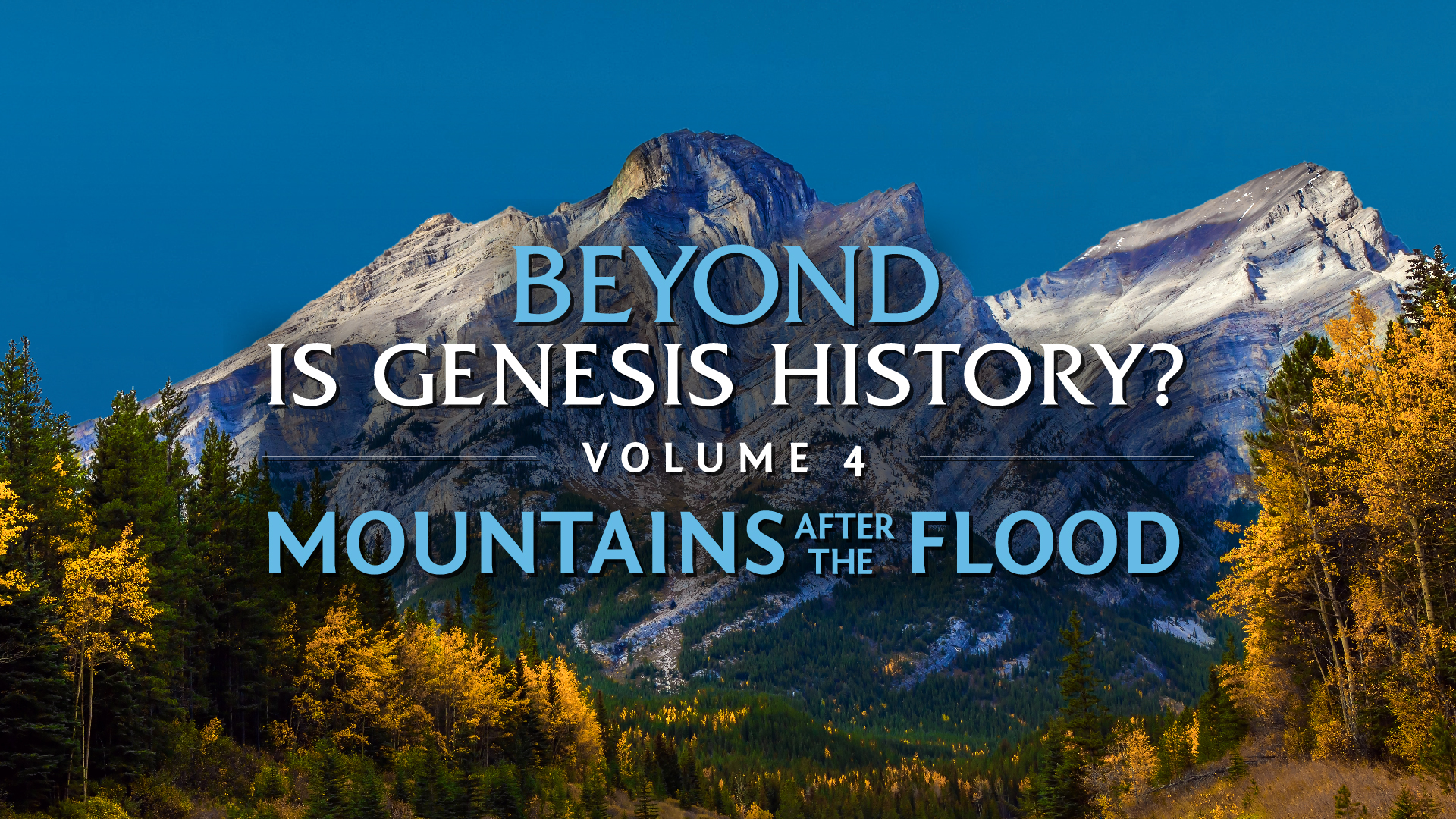 Beyond Is Genesis History? Vol 4: Mountains