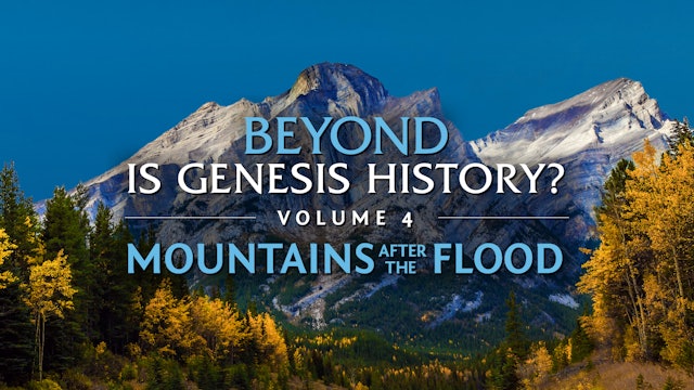 Beyond Is Genesis History? Vol 4: Mountains