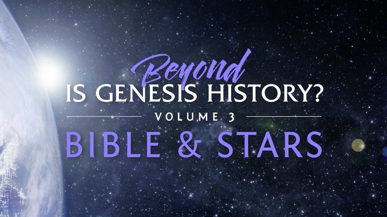 Beyond Is Genesis History? Vol 3: Bible & Stars