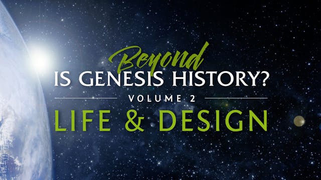 Beyond Is Genesis History? Vol. 2 : Life & Design