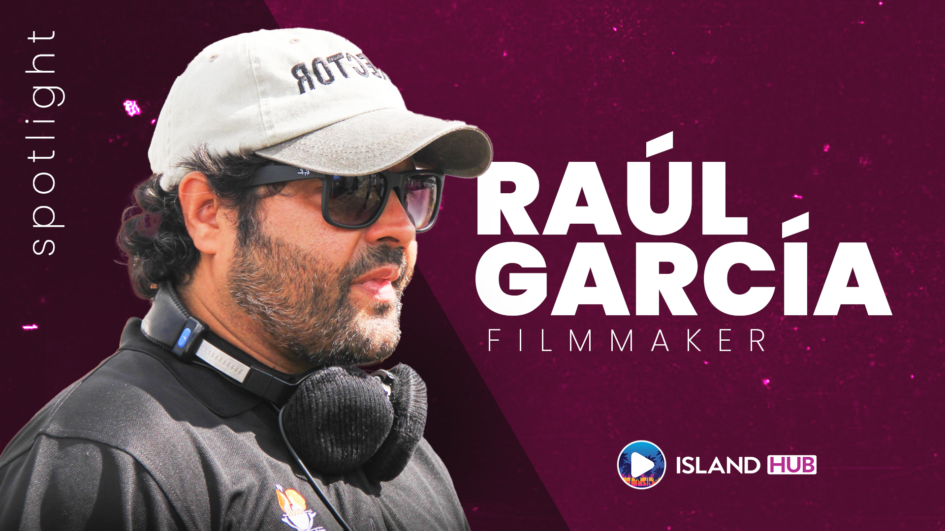 "Spotlight" - Raúl García, Filmmaker