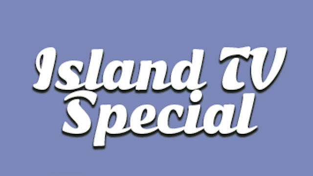 Island TV Special - Ep. 116