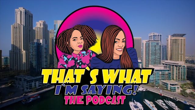 That's What I'm Saying! - Ep. 05