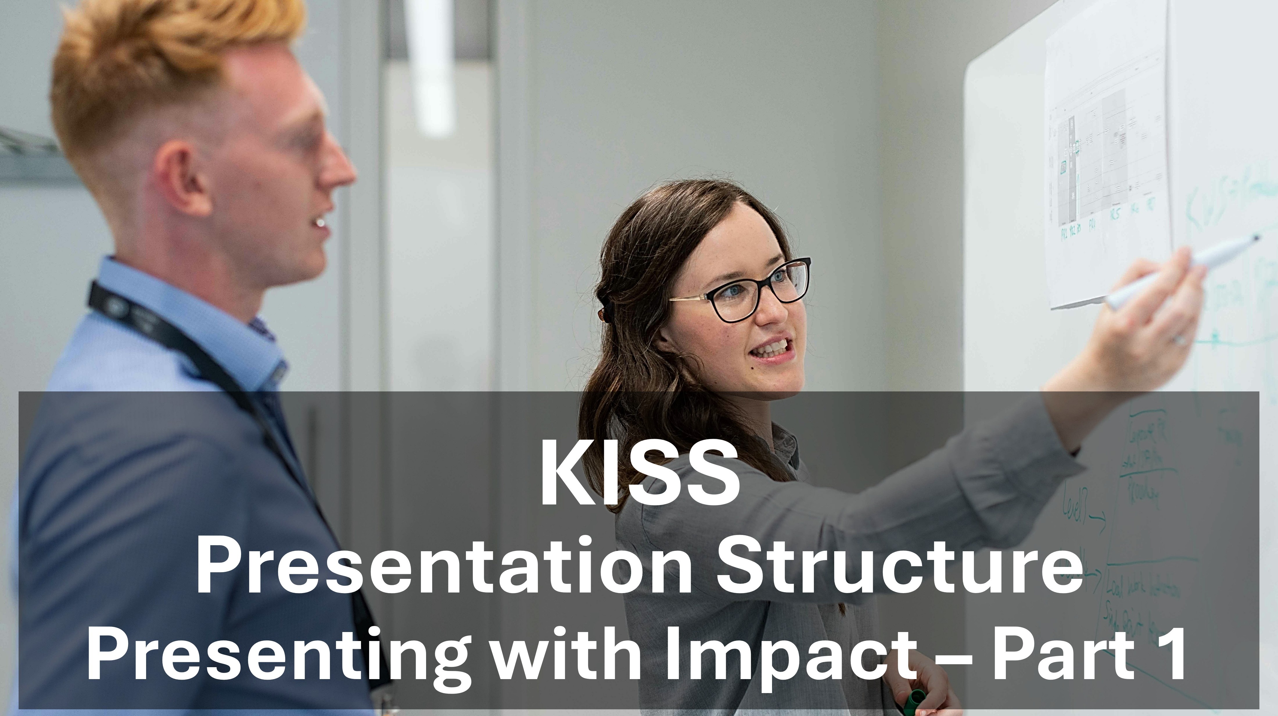 Presentation Structure: KISS Keep it Short & Simple
