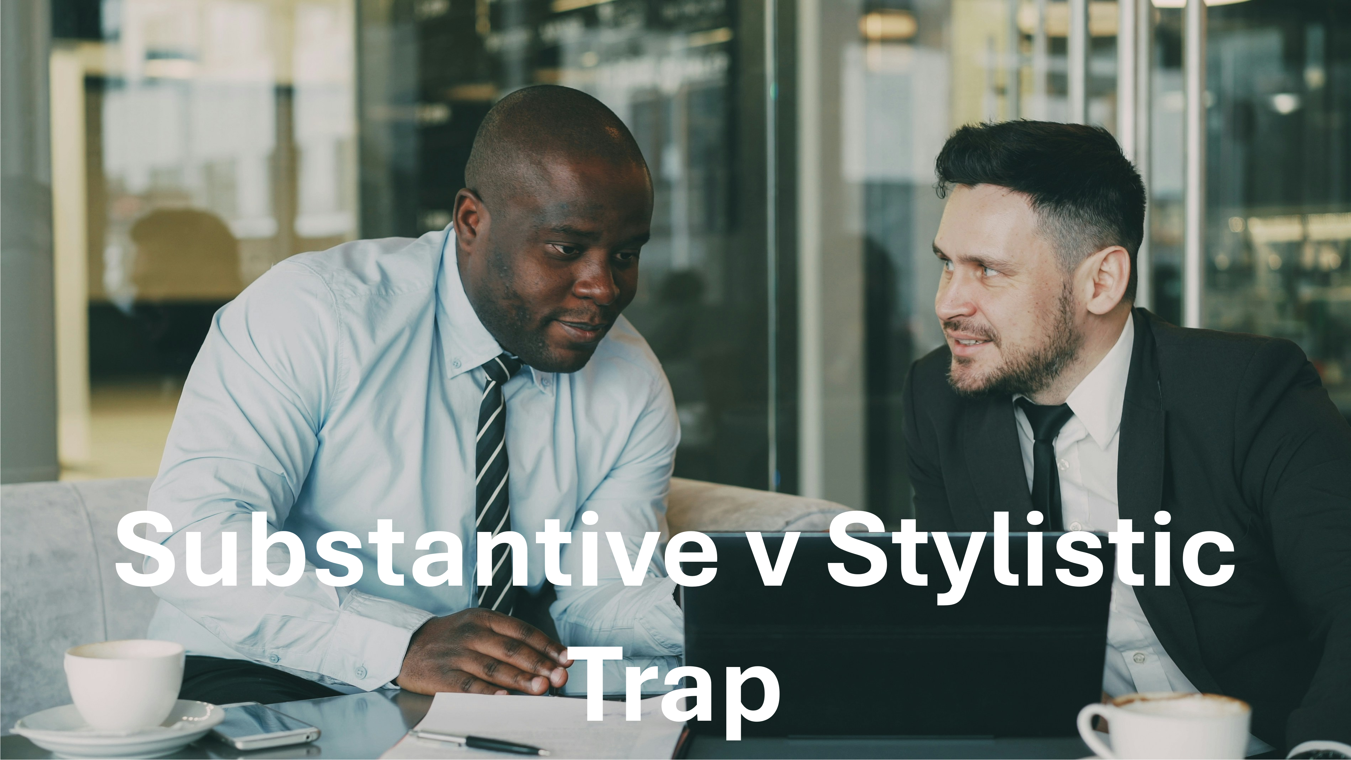 Associates - Substantive v Stylistic Trap