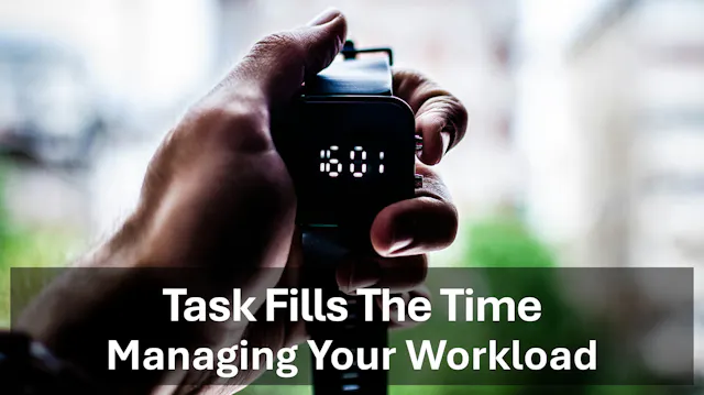 Task Fills The Time - Managing Your W...