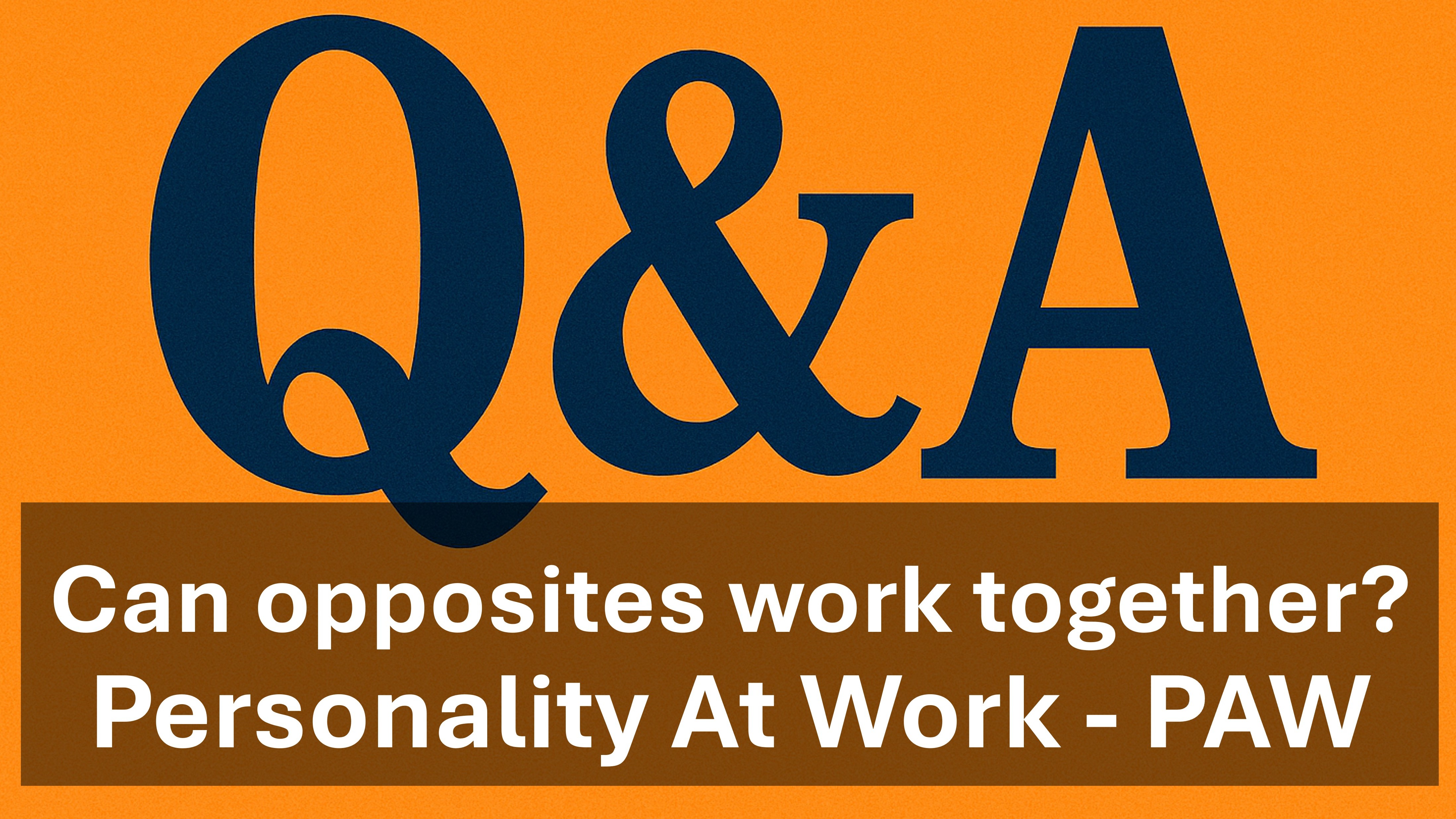 Q&A - Can opposites work together? - Personality at Work
