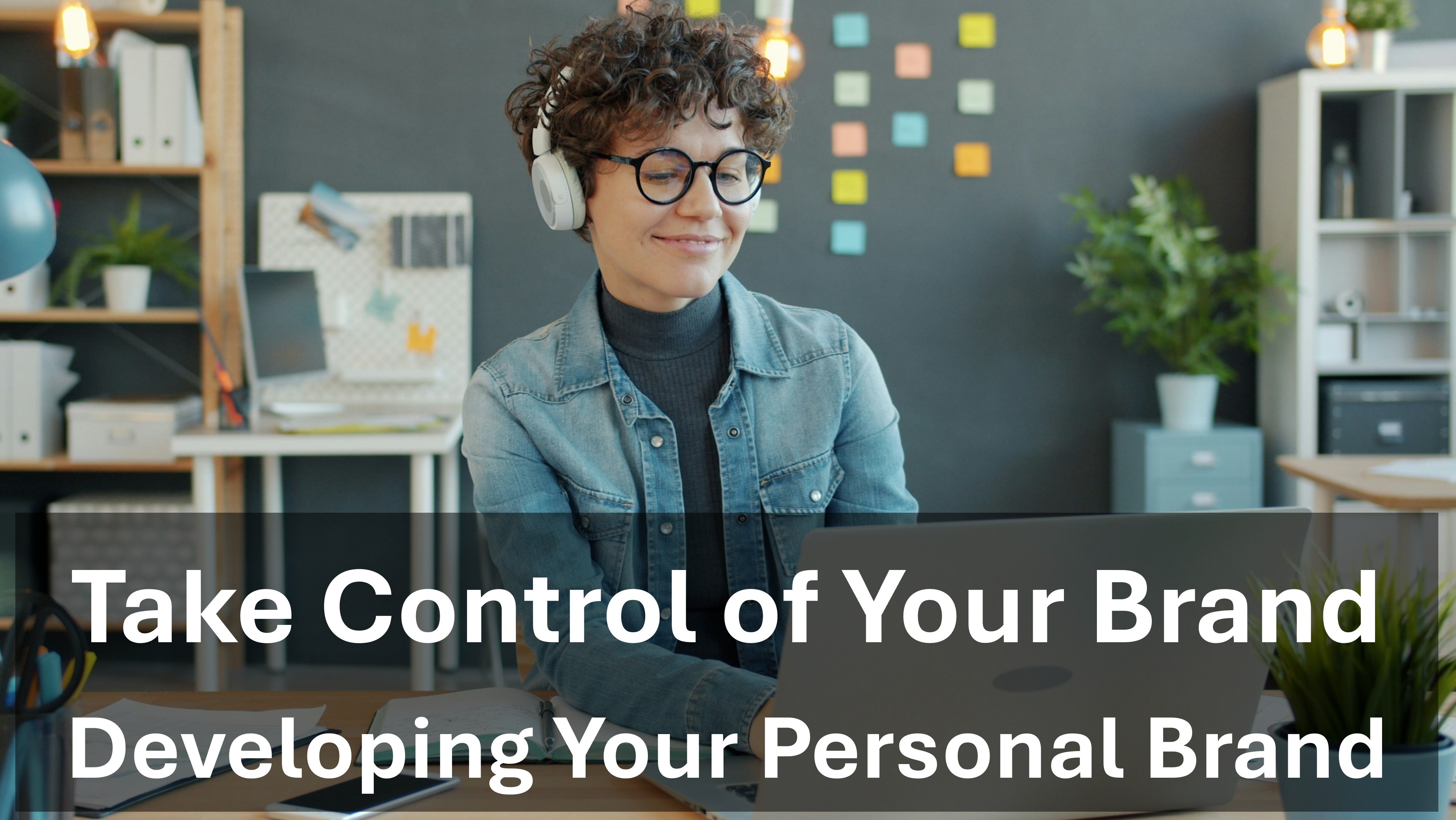 Taking Control Of Your Personal Brand