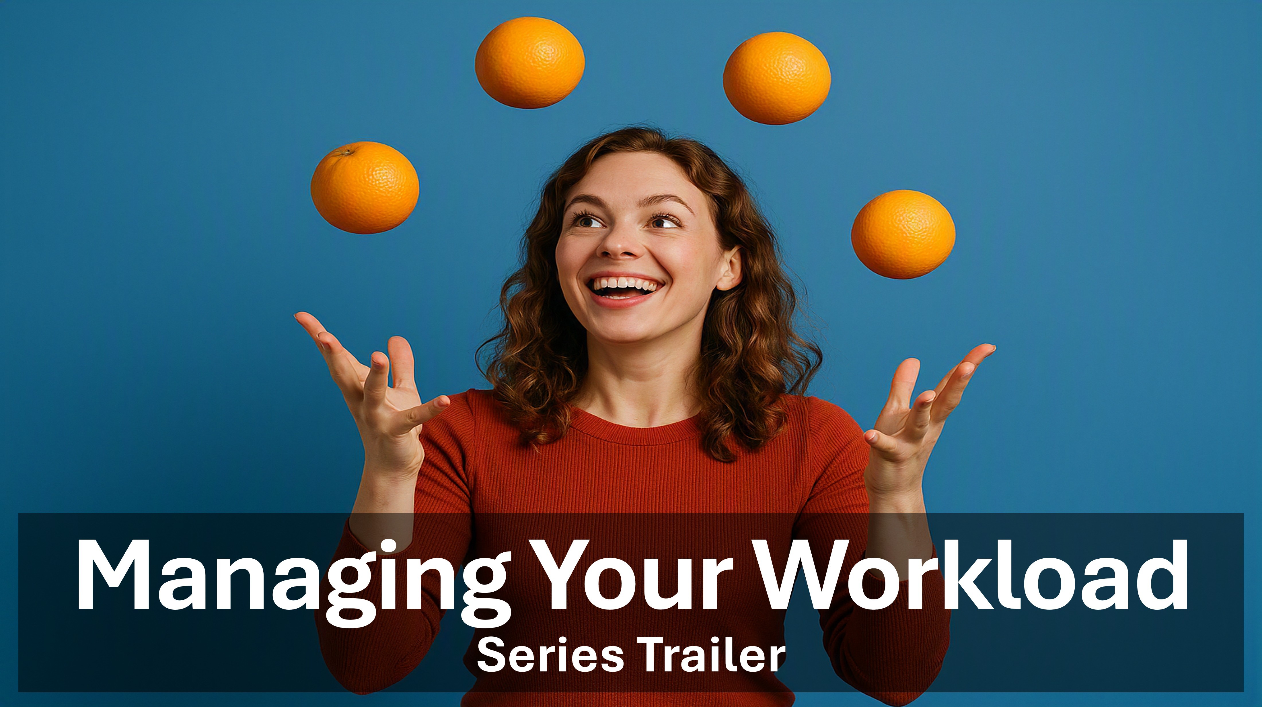 Series Trailer - Managing Your Workload - Fundamentals