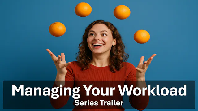 Series Trailer - Managing Your Workload - Fundamentals