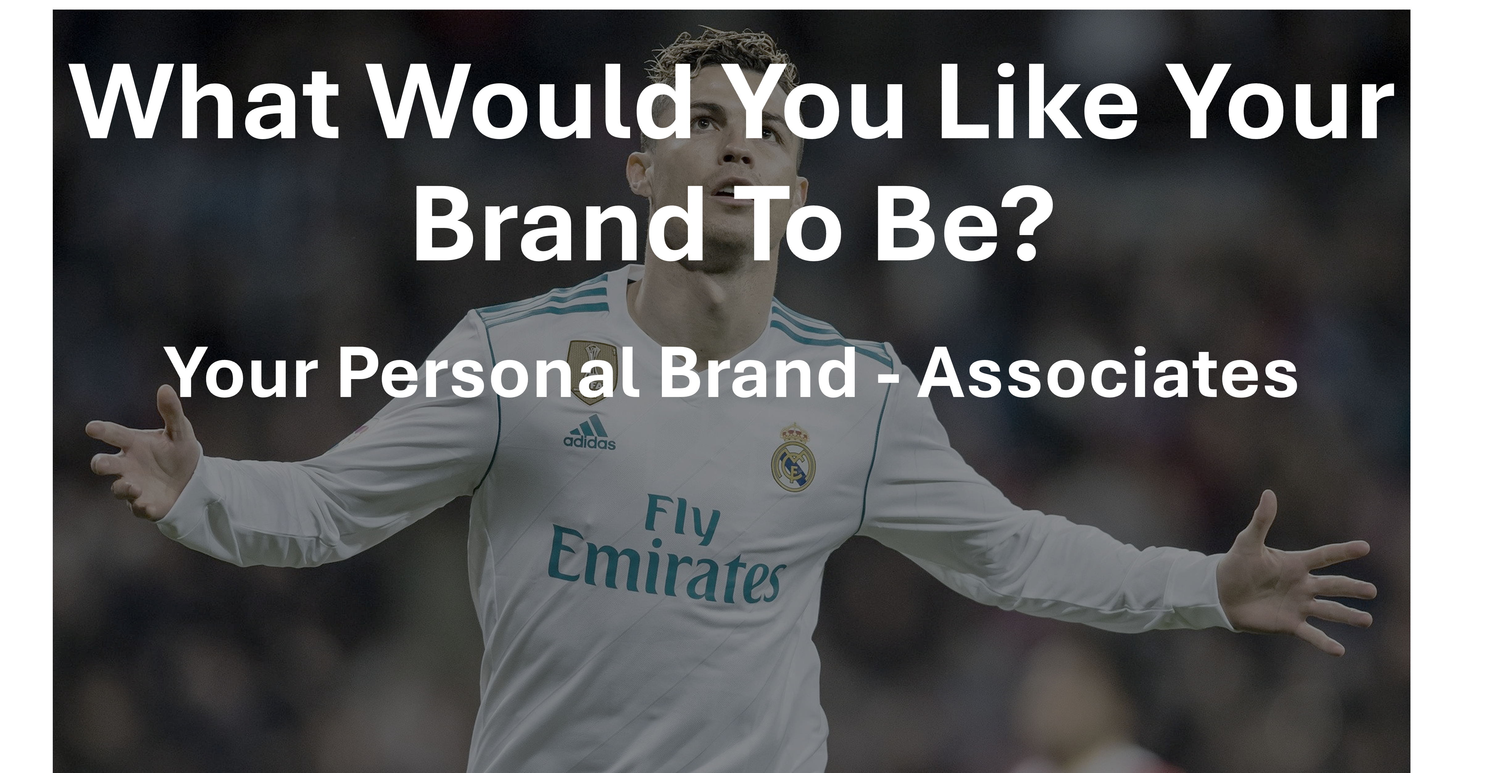 What Would You Like Your Brand To Be?