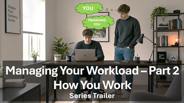 Series Trailer - How You Work - Managing Your Workload