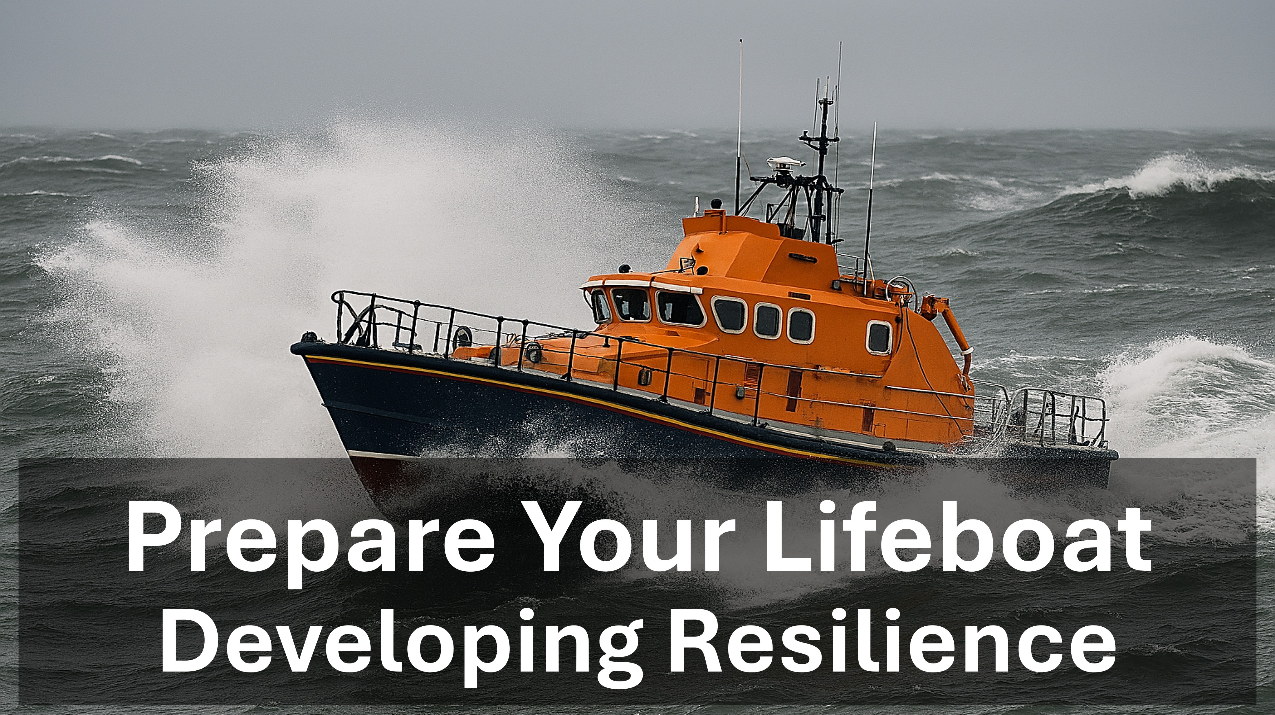 Developing Resilience: Prepare Your Lifeboat