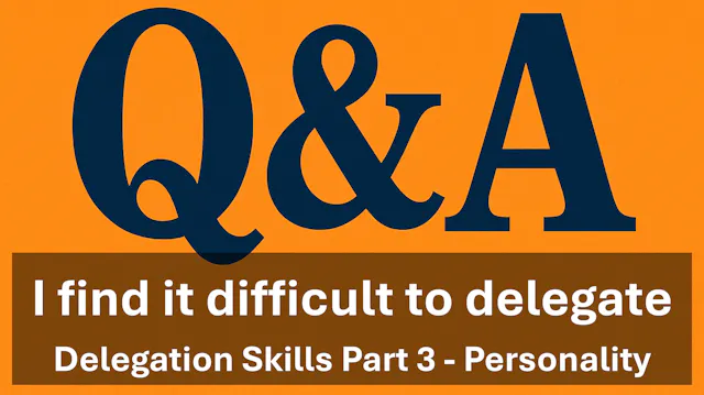 Q&A - I find it difficult to delegate - Delegation Skills - Personality
