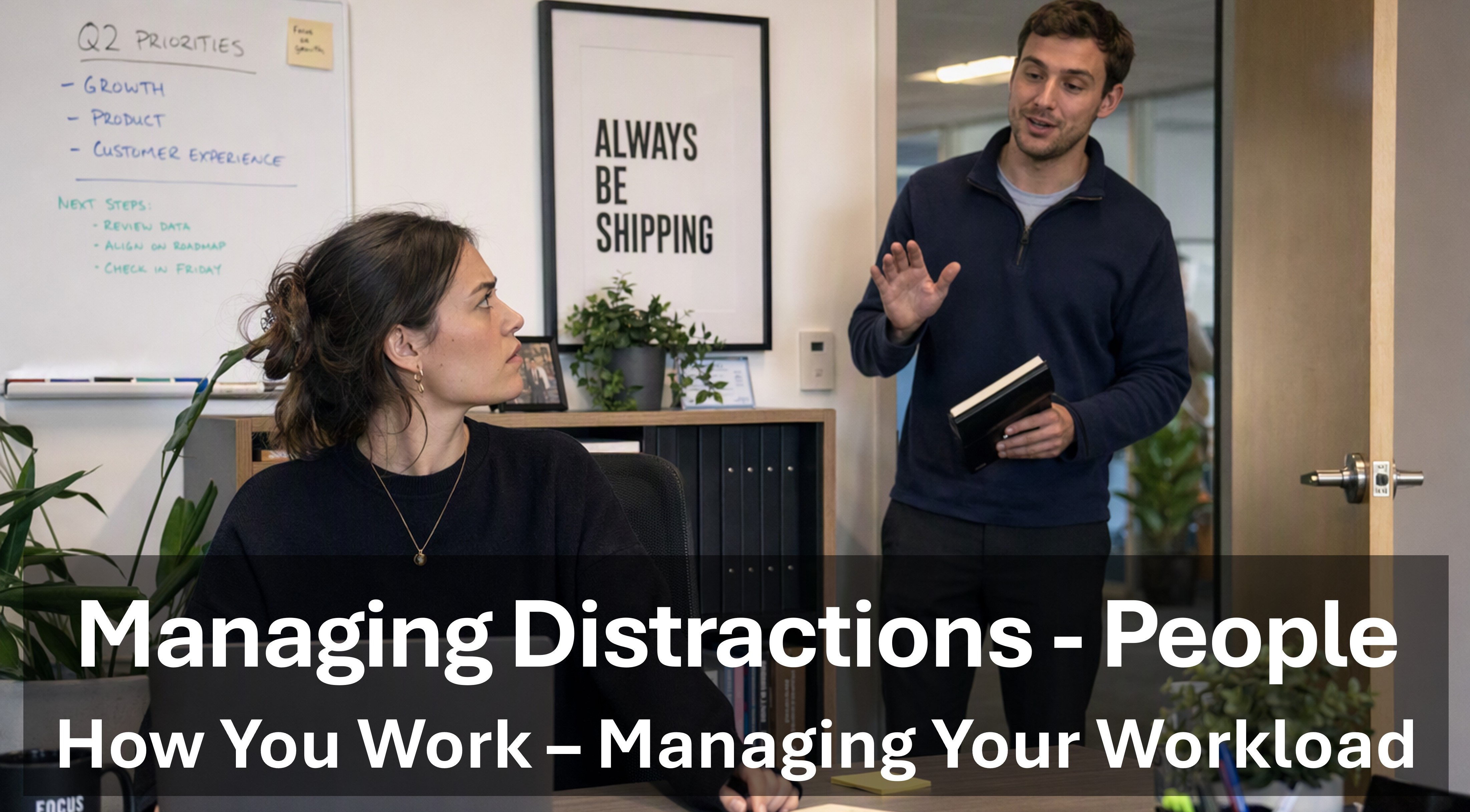 Managing People Distractions - How You Work - Managing Your Workload