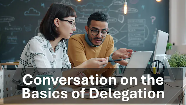 Conversation on The Basics of Delegation