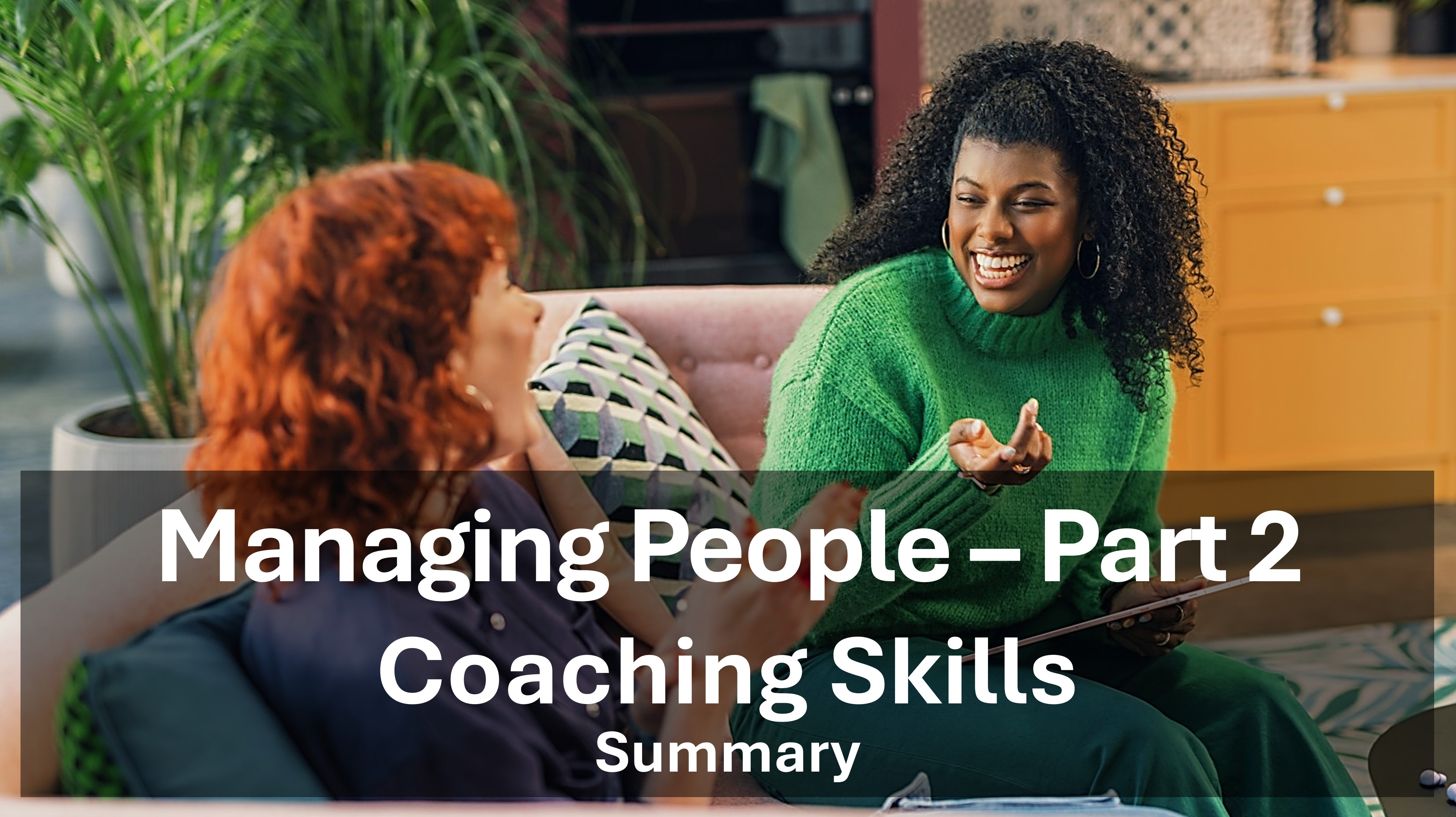 Managing People - Part 2 - Coaching Skills - Summary