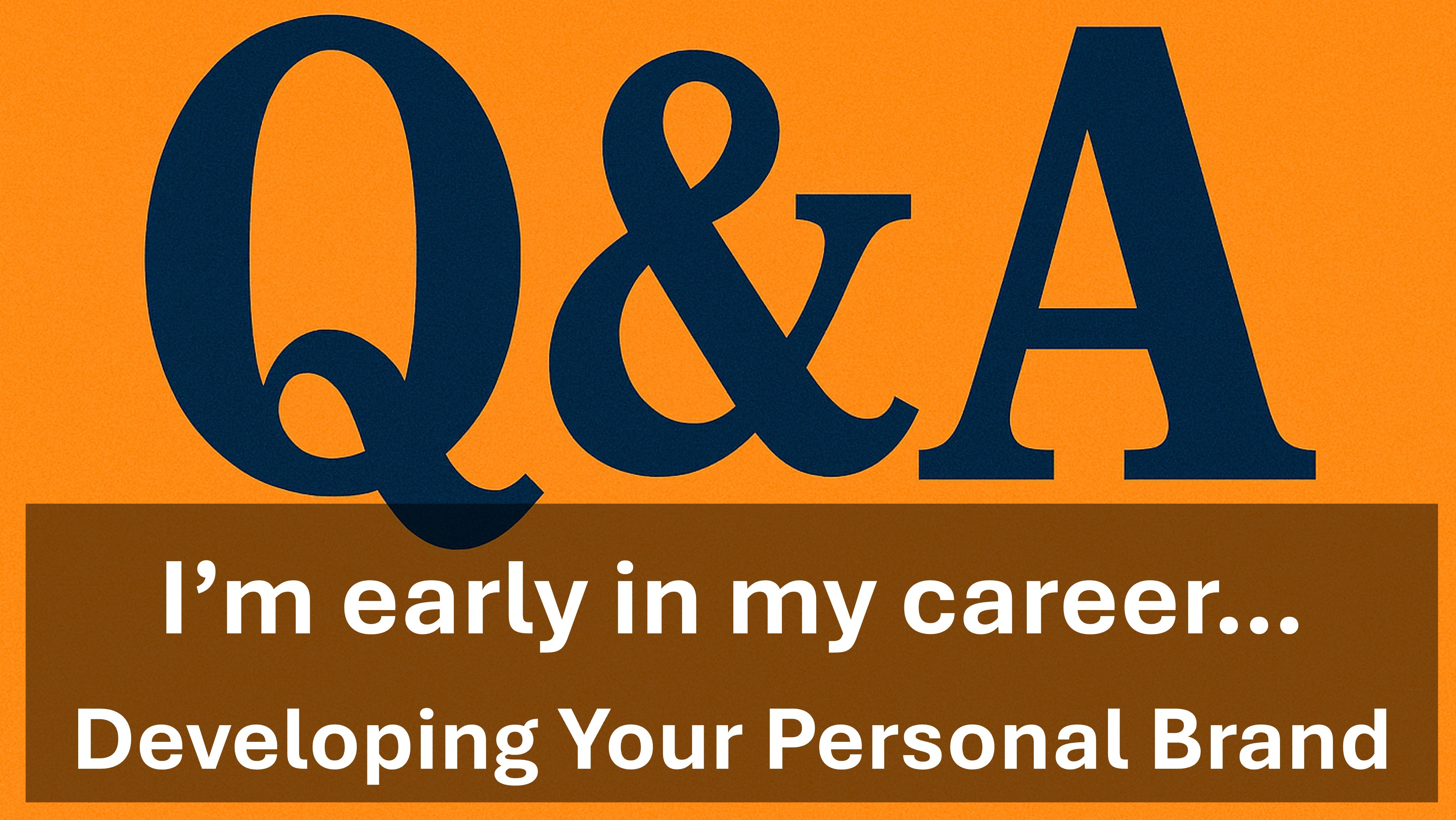 Q&A - I'm early in my career, so what can I do?