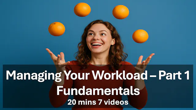 Managing Your Workload Pt 1 Fundamentals £5.99/mo