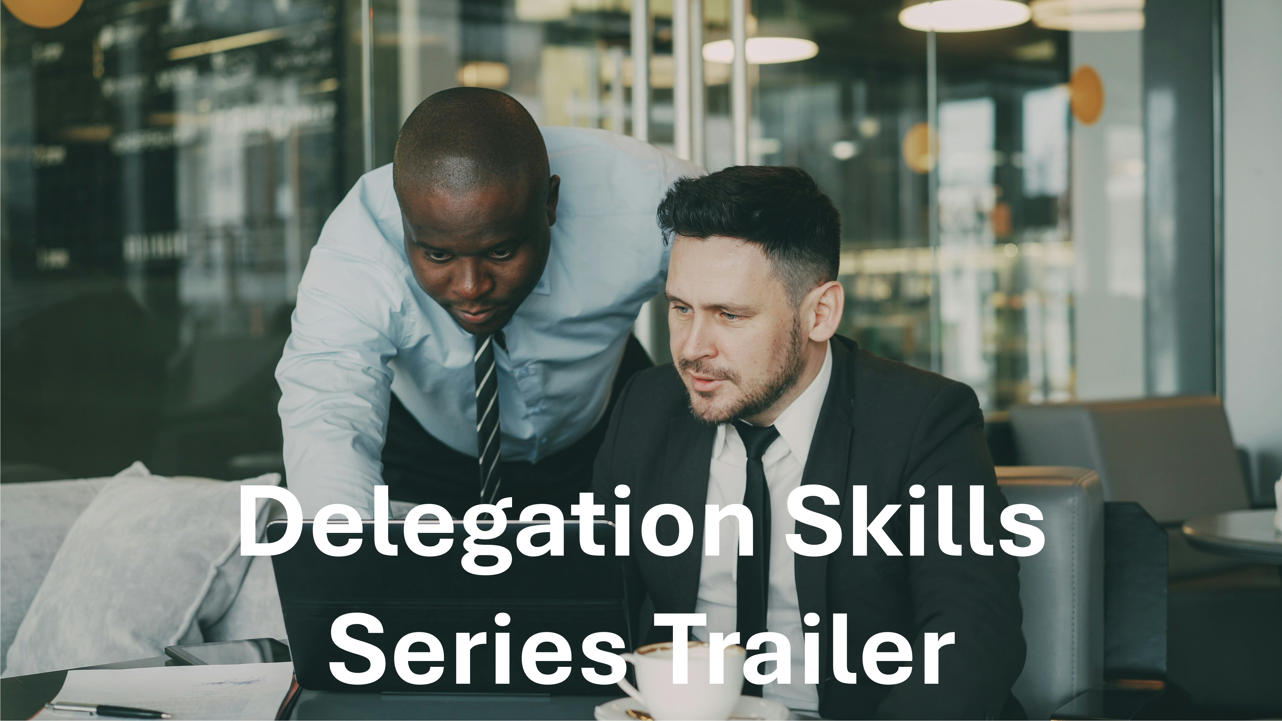Delegation Skills for Associates - Series Trailer