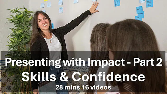 Presenting with Impact - Part 2 - Skills & Confidence