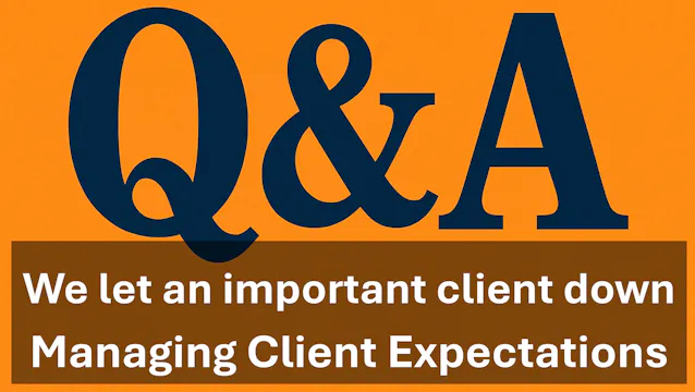 Q&A - We let an important client down
